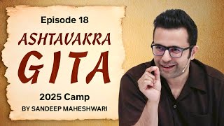 Episode 18 - Ashtavakra Gita 2025 Camp | By Sandeep Maheshwari 