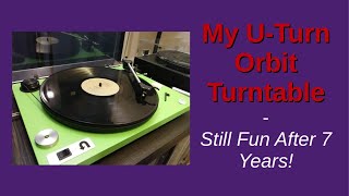My U-Turn Orbit Turntable | Still Fun After 7 Years