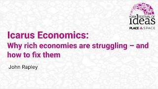 Icarus Economics: Why rich economies are struggling – and how to fix them - John Rapley