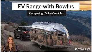 EV Range with Bowlus - Comparing EV Tow Vehicles