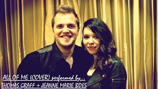 All of Me (John Legend Cover) Performed by Thomas Graff + Jeanne Marie Boes