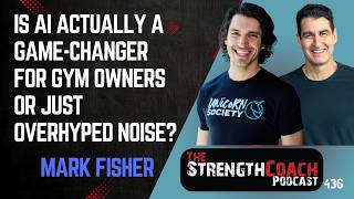 Is Ai Actually A Game-Changer For Gym Owners Or Just Overhyped Noise? With Mark Fisher- Episode 436