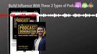 Build Influence With These 3 Types of Podcast Episodes