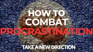How to Combat PROCRASTINATION