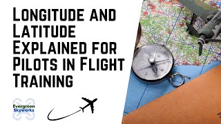 Longitude and Latitude Explained for Student Pilots | Aviation Education | Private Pilot Test Prep