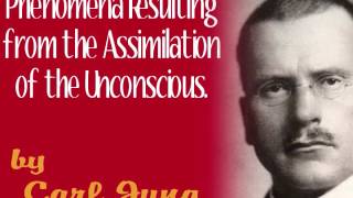 Phenomena Resulting from the Assimilation of the Unconscious, by Carl Jung (full audio)