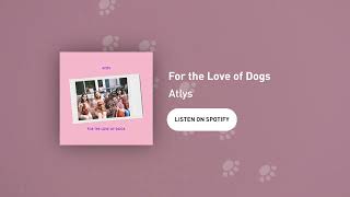 For the Love of Dogs - ATLYS (OFFICIAL SOUNDTRACK)