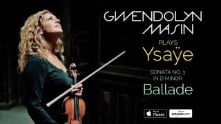 Sonata No. 3, D Minor | Ysaÿe Ballade | Gwendolyn Masin
