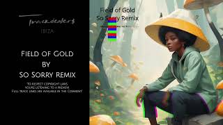 FIELD OF GOLD BY So Sorry (Remix)