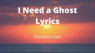 I Need a Ghost Lyrics | By Brandon Lake | Bethel Music