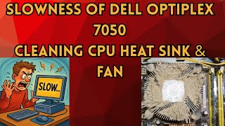 Slowness of Dell OptiPlex 7050 | Processor clogged with Dust | Cleaning CPU Heat Sink & Fan