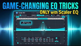 Game-Changing EQ Tricks You Can Only Do with Scaler EQ