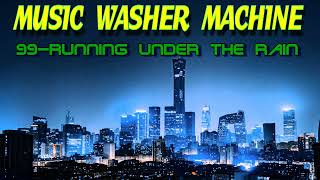 99 MUSIC WASHER MACHINE   Running under the rain