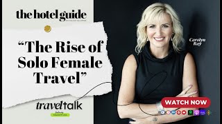 Travel Talk:  "The Rise of Solo Female Travel"
