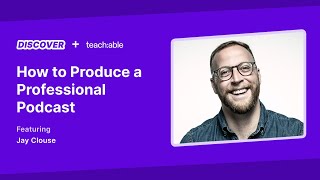 Live Workshop - Jay Clouse  - How to Produce a Professional-Quality Podcast on a Budget