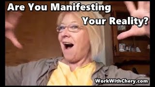 Are You  Manifesting  Your Reality?