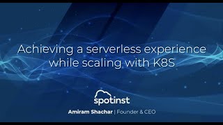 Achieving a Serverless Experience While Scaling with Kubernetes or Amazon ECS