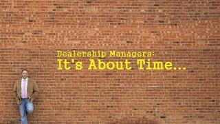 Dealership Managers: It's About Time - Part 2 - Danny Benites