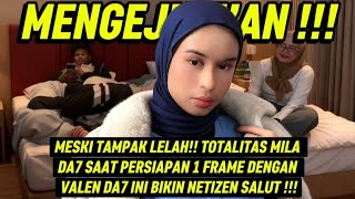 MESKI TAMPAK LELAH!! TOTALITAS MILA DA7 SAAT PERSIAPAN 1 FRAME DENGAN VALEN DA7 BIKIN NETIZEN SALUT!