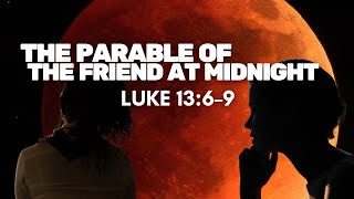 The parable of the Friend at Midnight  — Luke 11:5–8