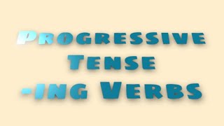 Progressive Tense (using -ing Verbs)