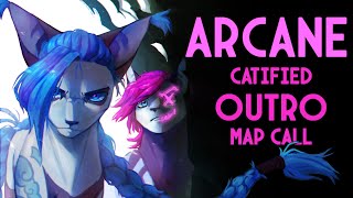 ARCANE Catified (OUTRO) MAP Call (Backup - open)