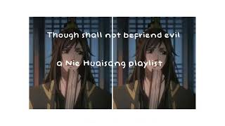 "Though shall not befriend the devil". A Nie Huaisang playlist