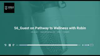 Episode 56: Guest on Pathway to Wellness with Robin