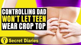 Controlling Dad Won't Let Teen Wear Crop Top! | @Secret Diaries Top Videos