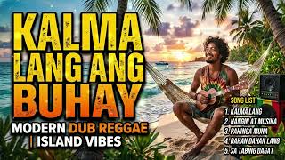 KALMA ANG BUHAY - Non-Stop Pinoy Dub Reggae | Island Vibes | Smooth Reggae