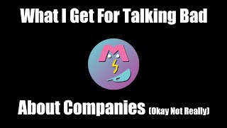 What I Get For Saying Bad Things About Bad Companies (Okay Not Really...)
