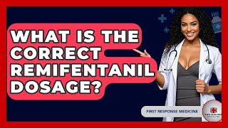 What Is The Correct Remifentanil Dosage? - First Response Medicine