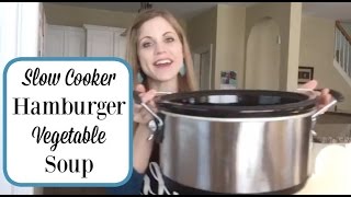 Hamburger Vegetable Soup in the Crock-Pot | Easy Meals
