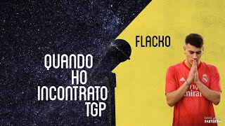 Flacko | Quando ho incontrato TGP