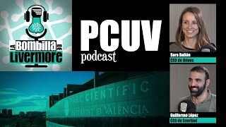 #PodcastPCUV La Bombilla de Livermore | Cap. 5 con Sara Bañón (Ibions) y Guillermo López (Enerlind)