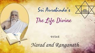 The Life Divine with Narad and Ranganath - Part 355 - Book 2, Ch. 26 (Pg 967-972)