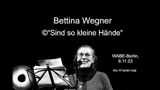Bettina Wegner "Kinder ( Sind so kleine Hände )" WABE-Berlin, 8.11.23