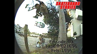 SKATEBOARD STORIES - Episode 40 - Tape # 021696
