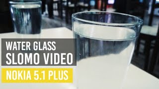 Water Glass - SloMo ft. Nokia 5.1 plus