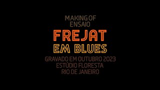 FREJAT EM BLUES - Making Of dos Ensaios - Set e Out de 2023