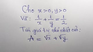 Cho x, y lớn hơn 0 và 1/x+1/y=1/2. Tìm giá trị nhỏ nhất của A=căn(x)+căn(y)