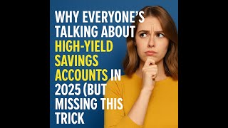 Why Everyone’s Talking About High-Yield Savings Accounts in 2025 (But Missing This Trick)