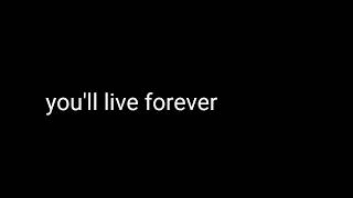 You'll live forever || Meme