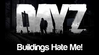 DayZ - Buildings hate me...