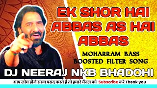 Ek Shor Hai Abbas (AS) Hai, Abbas (Moharram Bass Boosted Filter Song) Dj Remix NeeRaJ BhaDohi