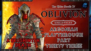 The Elder Scrolls IV: Oblivion Remastered - Argonian (Part Thirty Three) [A Brush With Death]