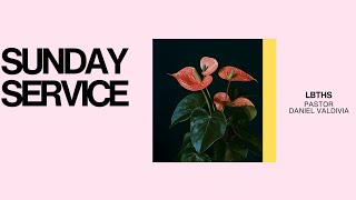 LBTHS | SUNDAY SERVICE | DANIEL VALDIVIA