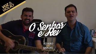 Alvaro e Daniel - O Senhor é Rei (Voz e Violão)