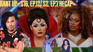 The Rant UP - RPDR Season 16, Ep.12 & UK vs The World 2, Ep.7 Recap