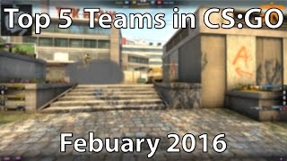 Top 5 CS:GO Teams - Febuary 2016 (Counter-Strike: Global Offensive)